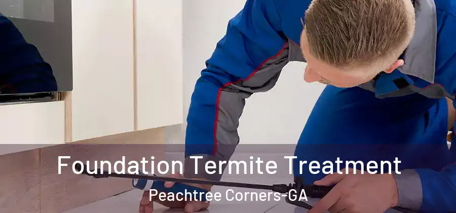  Foundation Termite Treatment Peachtree Corners-GA