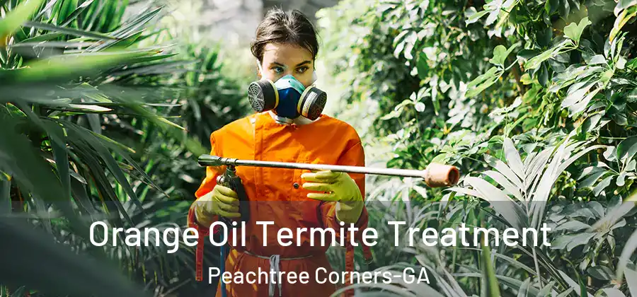 Orange Oil Termite Treatment Peachtree Corners-GA