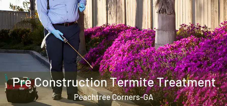 Pre Construction Termite Treatment Peachtree Corners-GA